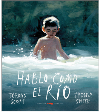 Hablo como el río / Kinderbuch Spanisch / Jordan Scott / Sydney Smith