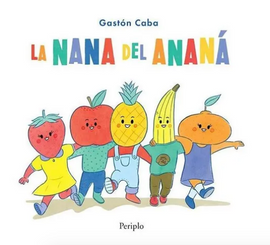 La nana del ananá / Kinderbuch Spanisch / Gastón Caba