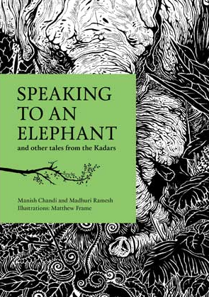 Speaking to an elephant - and other tales from the Kadars / Kinderbuch Englisch / Manish Chandi / Madhuri Ramesh / Matthew Frame