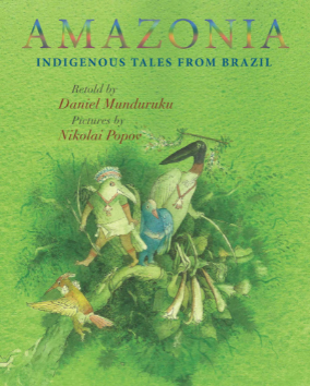 Amazonia - Indigenous Tales from Brazil / Kinderbuch Englisch / Daniel Munduruka / Nikolai Popov