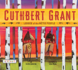 Cuthbert Grant - Leader of the Métis People / Kinderbuch Englisch / Carole Lindstrom / Linus Woods