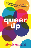 Queer Up: An Uplifting Guide to LGBTQ+ Love, Life and Mental Health / Kinderbuch Englisch / Alexis Caught