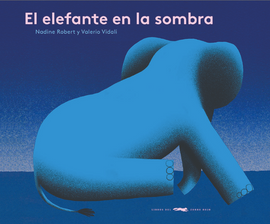 The elephant in the shadow / El elefante en la sombra / Kinderbuch Spanisch / Nadine Robert Ilus.: Valerio Vidali