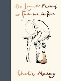 Der Junge, der Maulwurf, der Fuchs und das Pferd / Bilderbuch Deutsch / Charlie Mackesy