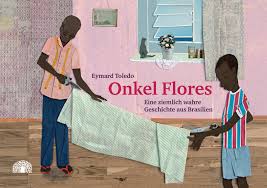 "Onkel Flores. Eine ziemlich wahre Geschichte aus Brasilien" Eymard Toledo / Kinderbuch Deutsch