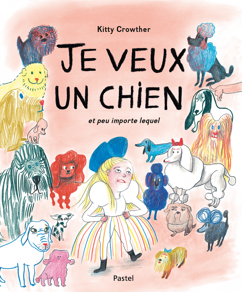 Je veux un chien et peu importe lequel / Kinderbuch Französisch / Kitty Crowther